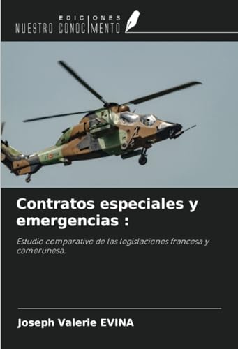 Contratos especiales y emergencias :: Estudio comparativo de las legislaciones francesa y camerunesa. von Ediciones Nuestro Conocimiento