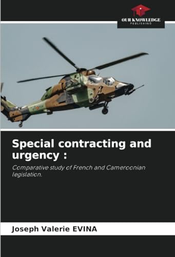 Special contracting and urgency :: Comparative study of French and Cameroonian legislation. von Our Knowledge Publishing