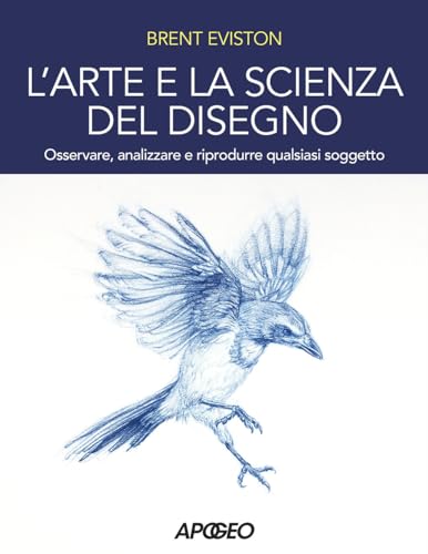 L'arte e la scienza del disegno. Osservare, analizzare e riprodurre qualsiasi soggetto L'arte e la scienza del disegno. Osservare, analizzare e riprodurre qualsiasi soggetto