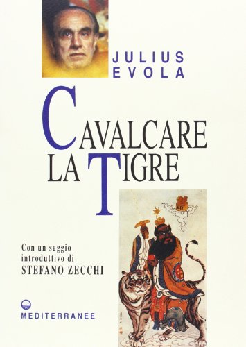 Cavalcare la tigre. Orientamenti esistenziali per un'epoca della dissoluzione (Opere di Julius Evola)