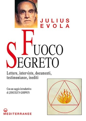 Fuoco segreto. Lettere, interviste, documenti, testimonianze, inediti (Opere di Julius Evola) von Edizioni Mediterranee