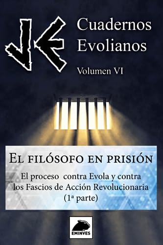 JE Cuadernos Evolianos. Volúmen VI. El Filósofo en Prisión: El proceso contra Evola y contra los Fascios de Acción Revolucionaria. (1ª parte)