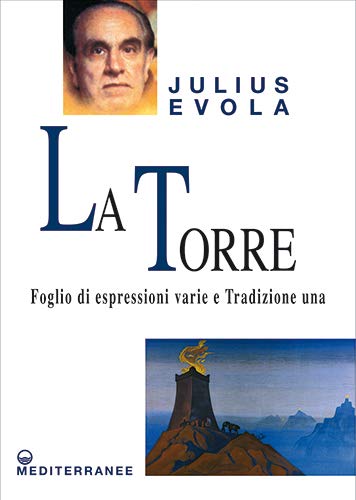 La torre. Foglio di espressioni varie e Tradizione una (Opere di Julius Evola)