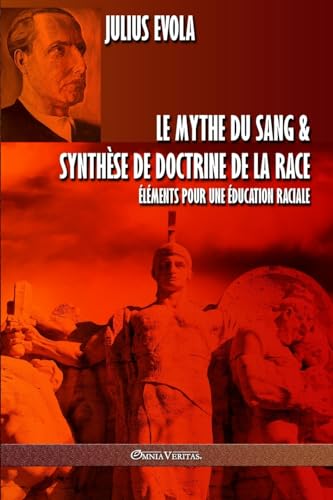Le mythe du sang & Synthèse de doctrine de la race: Éléments pour une éducation raciale Le mythe du sang & Synthèse de doctrine de la race: Éléments pour une éducation raciale