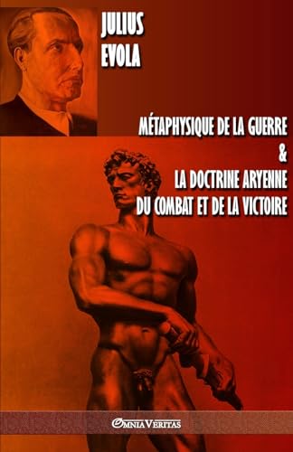 Métaphysique de la guerre & La doctrine aryenne du combat et de la victoire Métaphysique de la guerre & La doctrine aryenne du combat et de la victoire