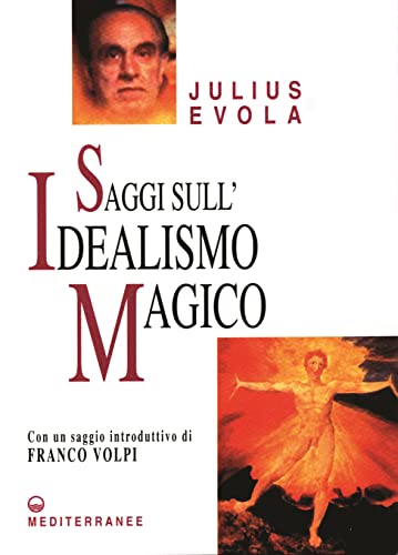Saggi sull'idealismo magico (Opere di Julius Evola) von Edizioni Mediterranee