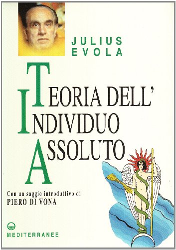 Teoria dell'individuo assoluto (Opere di Julius Evola) Teoria dell'individuo assoluto (Opere di Julius Evola)