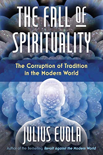 The Fall of Spirituality: The Corruption of Tradition in the Modern World von Inner Traditions