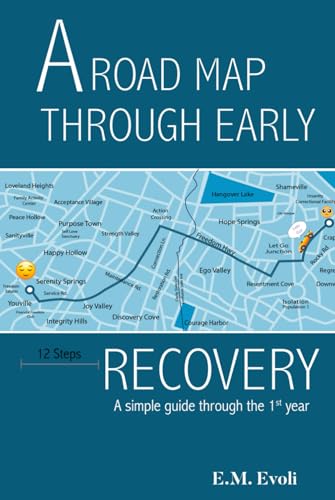 A Roadmap Through Early Recovery: A simple guide through the 1st year von Self - Publish