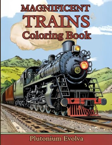 Magnificent Trains Coloring Book: Explore Diverse Trains with Detailed Descriptions and Art (Vehicle Coloring Book) von Independently published