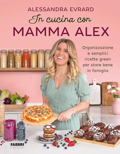 In cucina con mamma Alex. Organizzazione e semplici ricette green per stare bene in famiglia von Fabbri