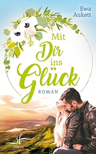 Mit Dir ins Glück: Schottland inklusive: Liebesroman Mit Dir ins Glück: Schottland inklusive: Liebesroman von Zeilenfluss