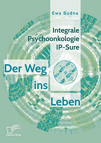 Integrale Psychoonkologie Ip-Sure: Der Weg ins Leben von Diplomica Verlag