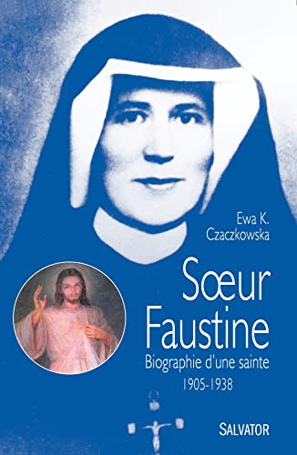 Soeur Faustine: Biographie d'une sainte