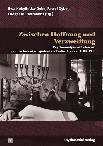 Zwischen Hoffnung und Verzweiflung: Psychoanalyse in Polen im polnisch-deutsch-jüdischen Kulturkontext 1900-1939 (Bibliothek der Psychoanalyse)