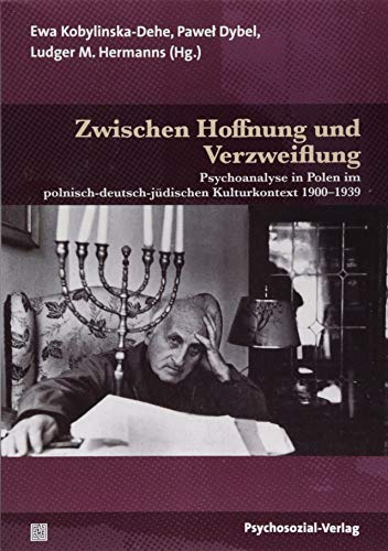 Zwischen Hoffnung und Verzweiflung: Psychoanalyse in Polen im polnisch-deutsch-jüdischen Kulturkontext 1900-1939 (Bibliothek der Psychoanalyse)
