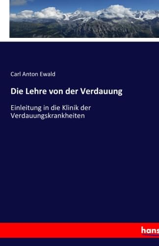Die Lehre von der Verdauung: Einleitung in die Klinik der Verdauungskrankheiten
