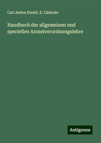 Handbuch der allgemeinen und speciellen Arzneiverordnungslehre von Antigonos Verlag