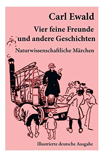 Vier feine Freunde und andere Geschichten (Naturwissenschaftliche Märchen - Illustrierte deutsche Ausgabe): Naturkundliche Märchen, Geschichten von Pflanzen, Tieren und astronomischen Gegebenheiten