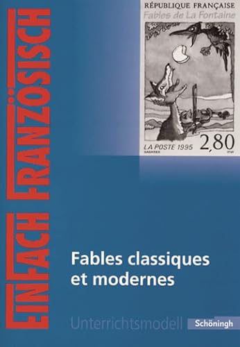 EinFach Französisch Unterrichtsmodelle: Fables classiques et modernes (EinFach Französisch Unterrichtsmodelle: Unterrichtsmodelle für die Schulpraxis) von Schöningh