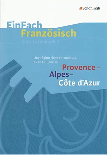 EinFach Französisch Unterrichtsmodelle: Provence - Alpes - Côte d'Azur: Une région riche en couleurs et en contrastes (EinFach Französisch Unterrichtsmodelle: Unterrichtsmodelle für die Schulpraxis) von Westermann Bildungsmedien Verlag GmbH