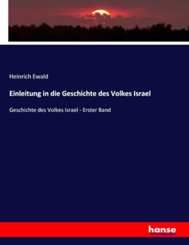 Einleitung in die Geschichte des Volkes Israel: Geschichte des Volkes Israel - Erster Band