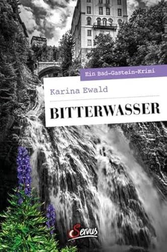 Bitterwasser: Ein Bad-Gastein-Krimi (Servus Krimi) von Servus