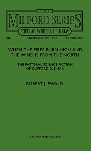 When the Fires Burn High and The Wind is From the North: The Pastoral Science Fiction of Clifford D. Simak (Reader's Guide to Contemporary Science Fiction and Fantasy Authors Vol 59)