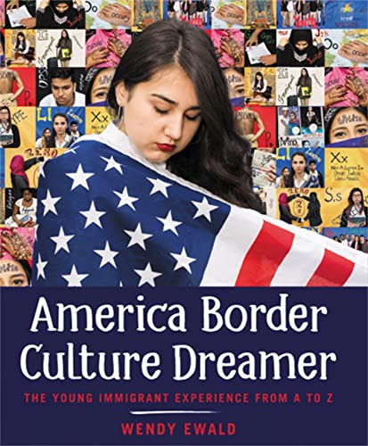 America Border Culture Dreamer: The Young Immigrant Experience from A to Z