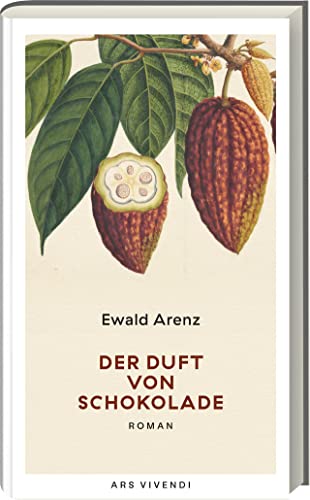 Der Duft von Schokolade: Ein berührender Roman über Liebe, Leidenschaft und süße Verführungen - Ewald Arenz' Meisterwerk