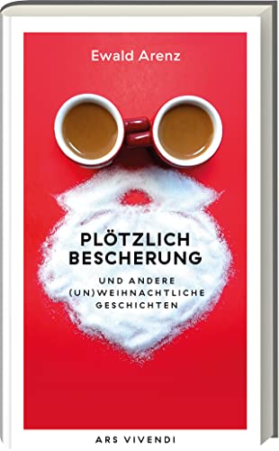 Plötzlich Bescherung und andere (un)weihnachtliche Geschichten. Humorvolle Weihnachtsgeschichten von SPIEGEL-Bestsellerautor Ewald Arenz. Begleitbuch für die schönste Zeit des Jahres! von Ars Vivendi