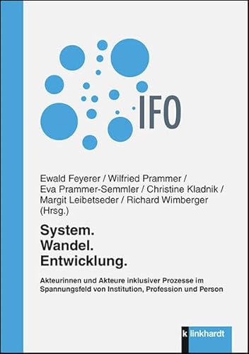 System. Wandel. Entwicklung.: Akteurinnen und Akteure inklusiver Prozesse im Spannungsfeld von Institution, Profession und Person