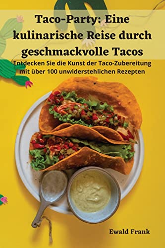 Taco-Party: Eine kulinarische Reise durch geschmackvolle Tacos