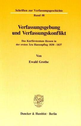 Verfassungsgebung und Verfassungskonflikt.: Das Kurfürstentum Hessen in der ersten Ära Hassenpflug 1830 - 1837. (Schriften zur Verfassungsgeschichte) von Duncker & Humblot