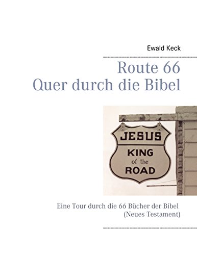 Route 66 - Quer durch die Bibel: Eine Tour durch die 66 Bücher der Bibel (Neues Testament) von Books on Demand