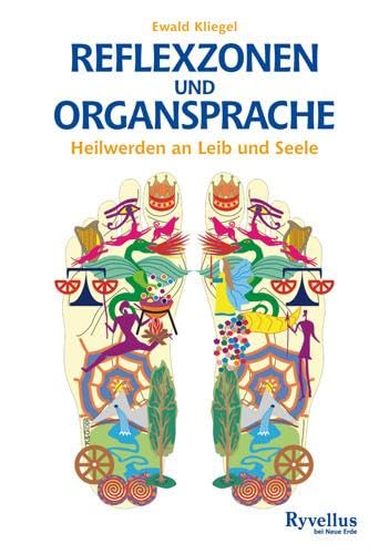 Reflexzonen und Organsprache: Heilwerden an Leib und Seele von Neue Erde GmbH
