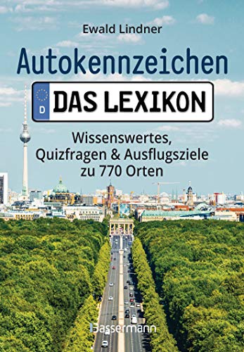 Autokennzeichen - Das Lexikon. Wissenswertes, Quizfragen und Ausflugsziele zu 770 Orten. Für die ganze Familie von Bassermann, Edition