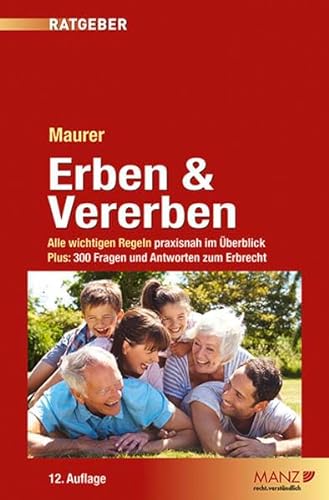 Erben & Vererben: Alle wichtigen Regeln praxisnah im Überblick. Plus 300 Fragen und Antworten zum Erbrecht (Manz Ratgeber)
