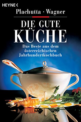 Die gute Küche: Das Beste aus dem österreichischen Jahrhundert-Kochbuch von Heyne Taschenbuch