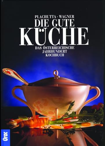 Die gute Küche: Das österreichische Jahrhunderkochbuch: Das österreichische Jahrhundertkochbuch von Orac Verlag
