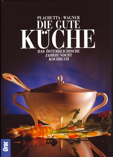 Die gute Küche: Das österreichische Jahrhunderkochbuch: Das österreichische Jahrhundertkochbuch von Orac Verlag