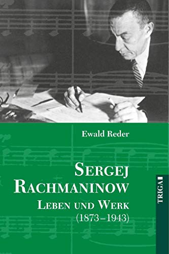 Sergej Rachmaninow - Leben und Werk (1873-1943): Biografie. Mit umfassendem Werk- und Repertoireverzeichnis: Biografie. Mit umfass. Werk- u. Repertoireverz. von TRIGA - Der Verlag Gerlinde Heß