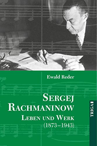 Sergej Rachmaninow - Leben und Werk (1873-1943): Biografie. Mit umfassendem Werk- und Repertoireverzeichnis