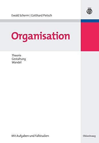 Organisation: Theorie, Gestaltung, Wandel von Walter de Gruyter