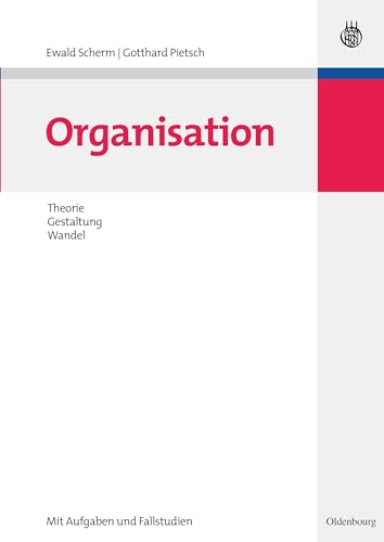 Organisation: Theorie, Gestaltung, Wandel von Walter de Gruyter