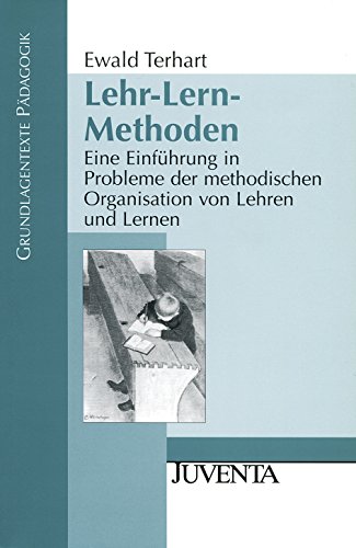 Lehr-Lern-Methoden: Eine Einführung in Probleme der methodischen Organisation von Lehren und Lernen (Grundlagentexte Pädagogik)