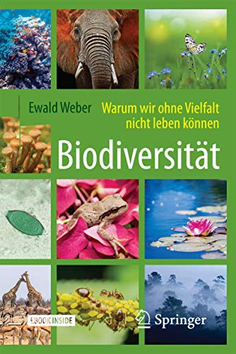 Biodiversität - Warum wir ohne Vielfalt nicht leben können: Warum wir ohne Vielfalt nicht leben können. Ebook inside von Springer