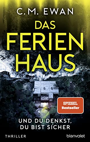 Das Ferienhaus - Und du denkst, du bist sicher: Thriller von Blanvalet Verlag