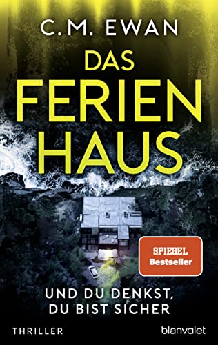 Das Ferienhaus - Und du denkst, du bist sicher: Thriller