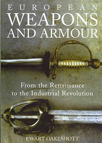 European Weapons and Armour: From the Renaissance to the Industrial Revolution